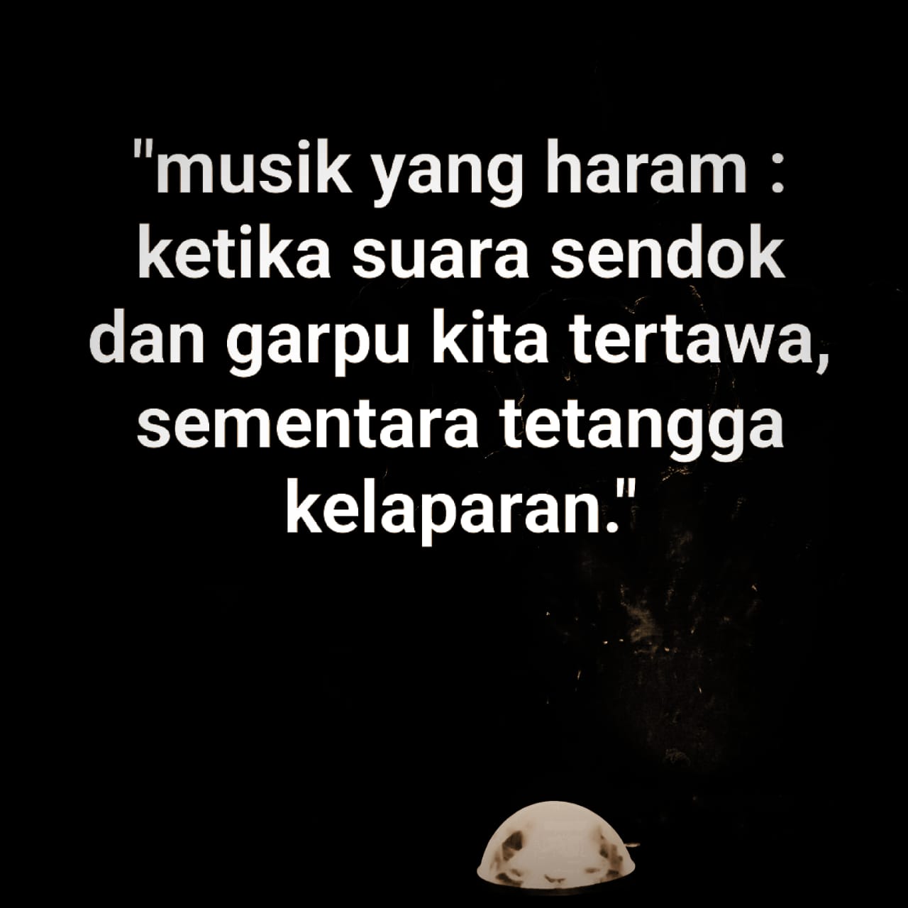 Ilustrasi Tulisan Musik yang Haram: Ketika Suara Sendok dan Garpu Kita Tertawa, Sementara Tetangga Kelaparan, (Foto: Ist)